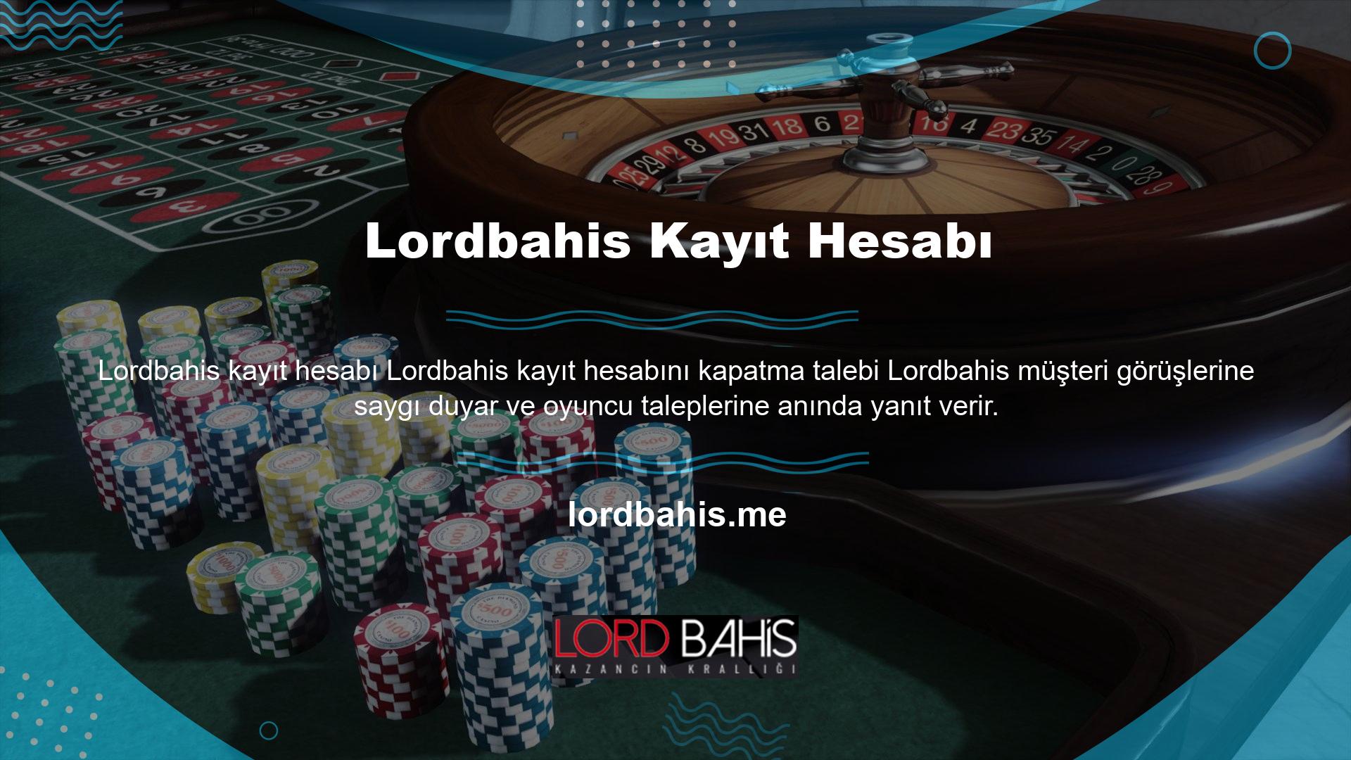 Bazı oyuncular Lordbahis programından çıkmak için hesap kapatma talebinde bulunabilirler